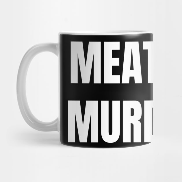 Vegan - Meat Is Murder Gift by fromherotozero